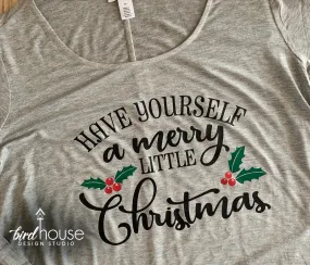 Have yourself a Merry Little Christmas Shirt, Pajamas Tee Any Style or Color