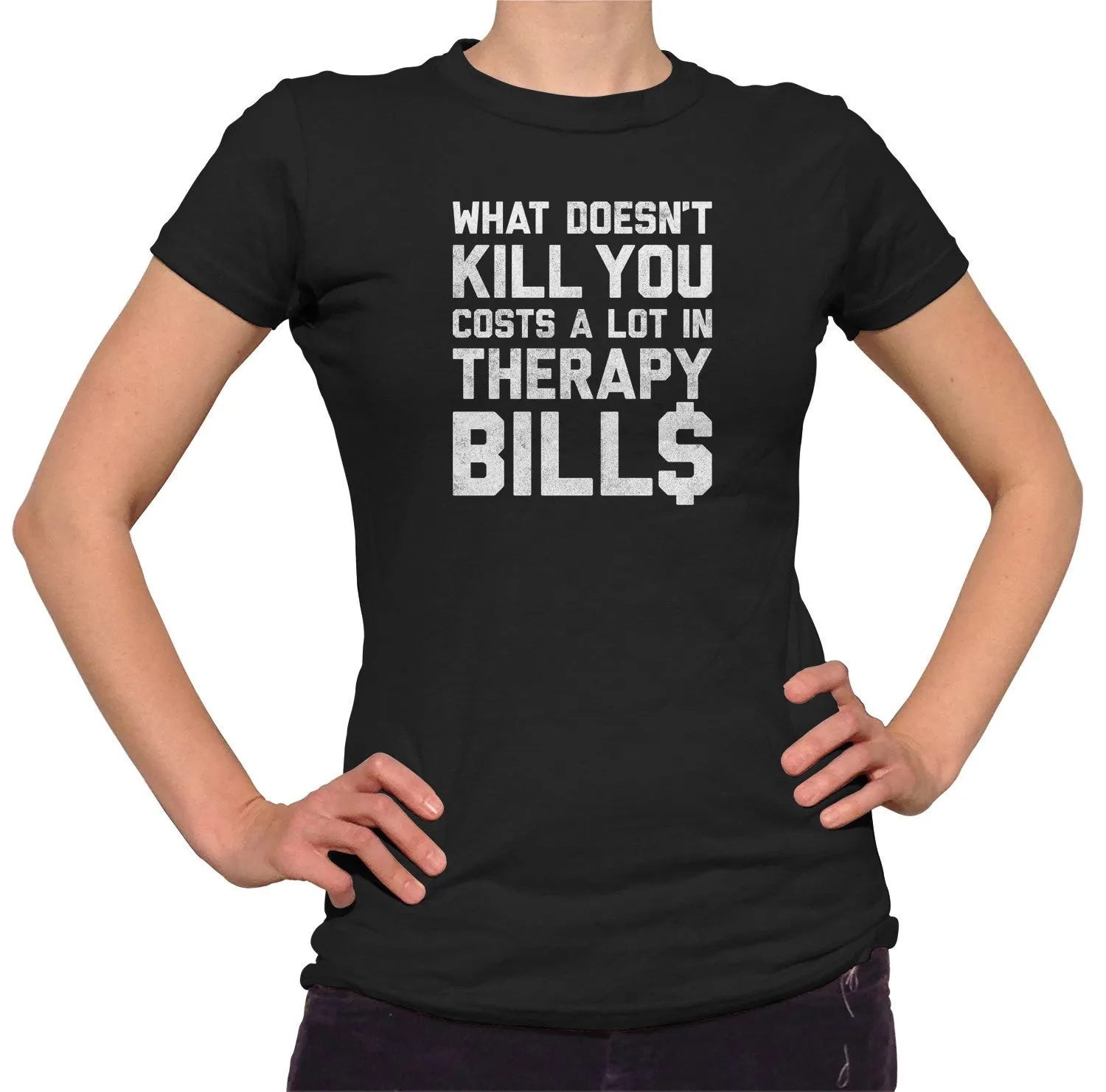 Women's What Doesn't Kill You Costs a Lot in Therapy Bills T-Shirt